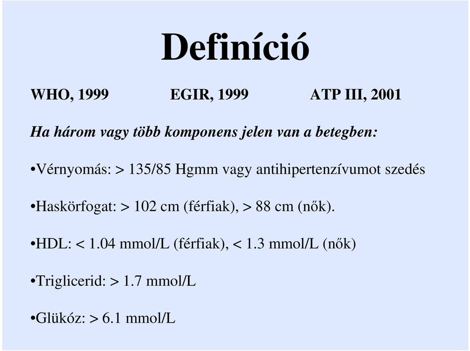 szedés Haskörfogat: > 102 cm (férfiak), > 88 cm (nık). HDL: < 1.