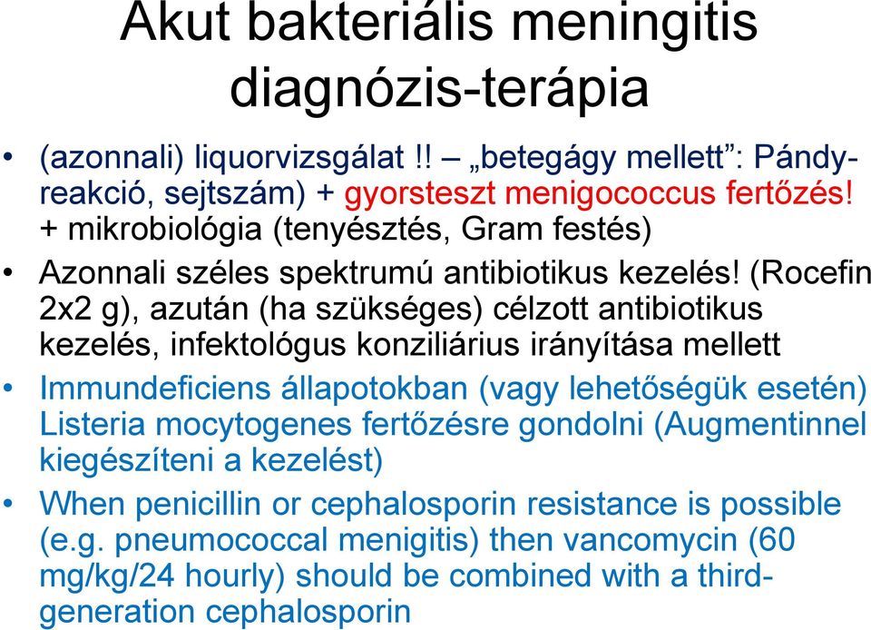 (Rocefin 2x2 g), azután (ha szükséges) célzott antibiotikus kezelés, infektológus konziliárius irányítása mellett Immundeficiens állapotokban (vagy lehetőségük esetén)