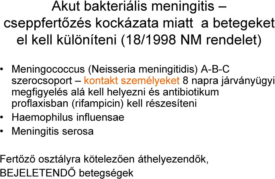 járványügyi megfigyelés alá kell helyezni és antibiotikum proflaxisban (rifampicin) kell részesíteni