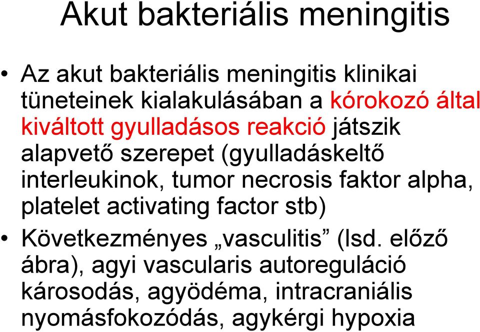 interleukinok, tumor necrosis faktor alpha, platelet activating factor stb) Következményes