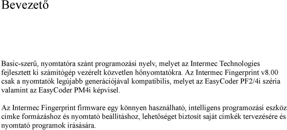 00 csak a nyomtatók legújabb generációjával kompatibilis, melyet az EasyCoder PF2/4i széria valamint az EasyCoder PM4i képvisel.