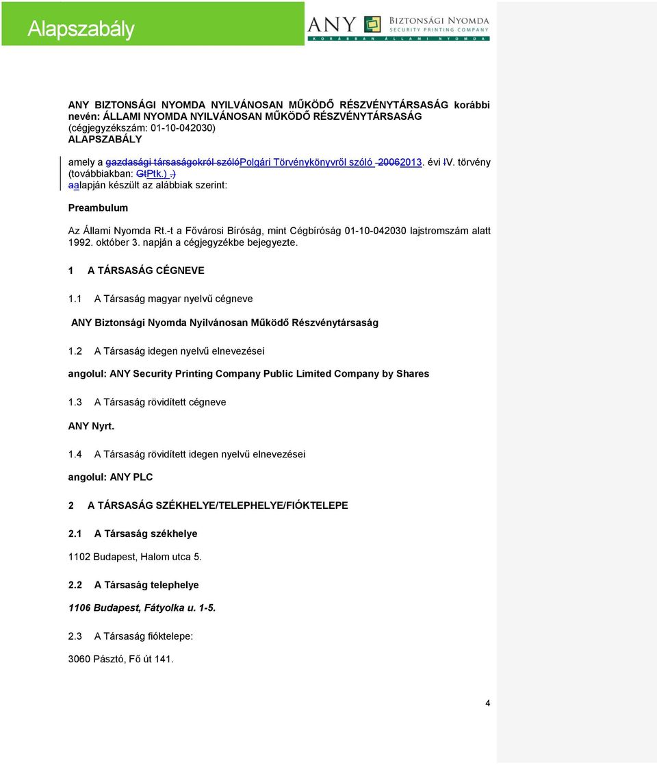-t a Fővárosi Bíróság, mint Cégbíróság 01-10-042030 lajstromszám alatt 1992. október 3. napján a cégjegyzékbe bejegyezte. 1 A TÁRSASÁG CÉGNEVE 1.