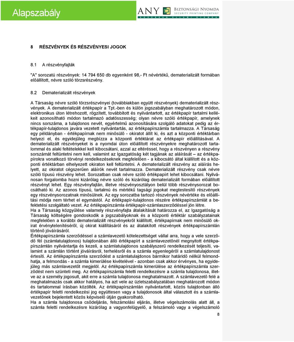 -ben és külön jogszabályban meghatározott módon, elektronikus úton létrehozott, rögzített, továbbított és nyilvántartott, az értékpapír tartalmi kellékeit azonosítható módon tartalmazó adatösszesség;