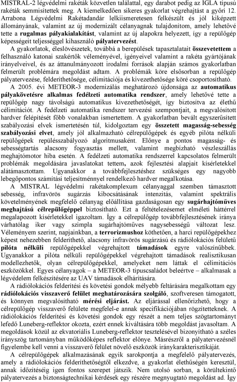 valamint az új alapokra helyezett, így a repülőgép képességeit teljességgel kihasználó pályatervezést.