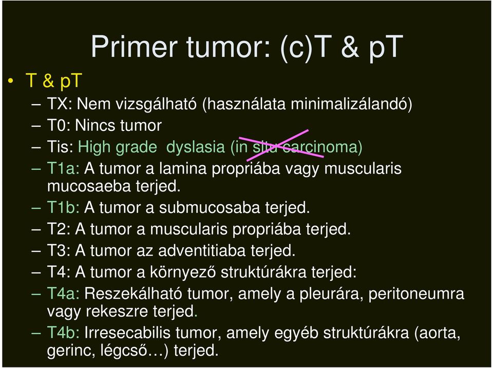 T2: A tumor a muscularis propriába terjed. T3: A tumor az adventitiaba terjed.