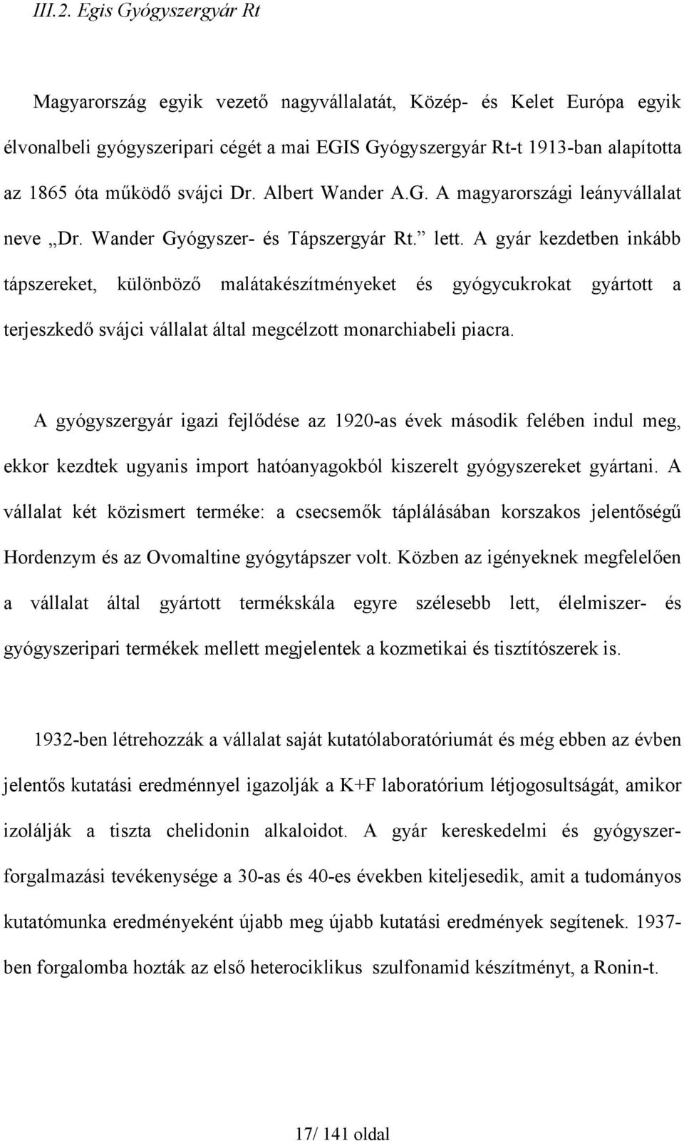 svájci Dr. Albert Wander A.G. A magyarországi leányvállalat neve Dr. Wander Gyógyszer- és Tápszergyár Rt. lett.