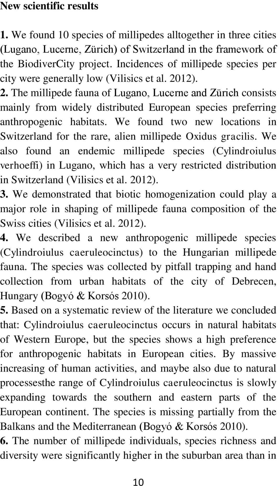 12). 2. The millipede fauna of Lugano, Lucerne and Zürich consists mainly from widely distributed European species preferring anthropogenic habitats.