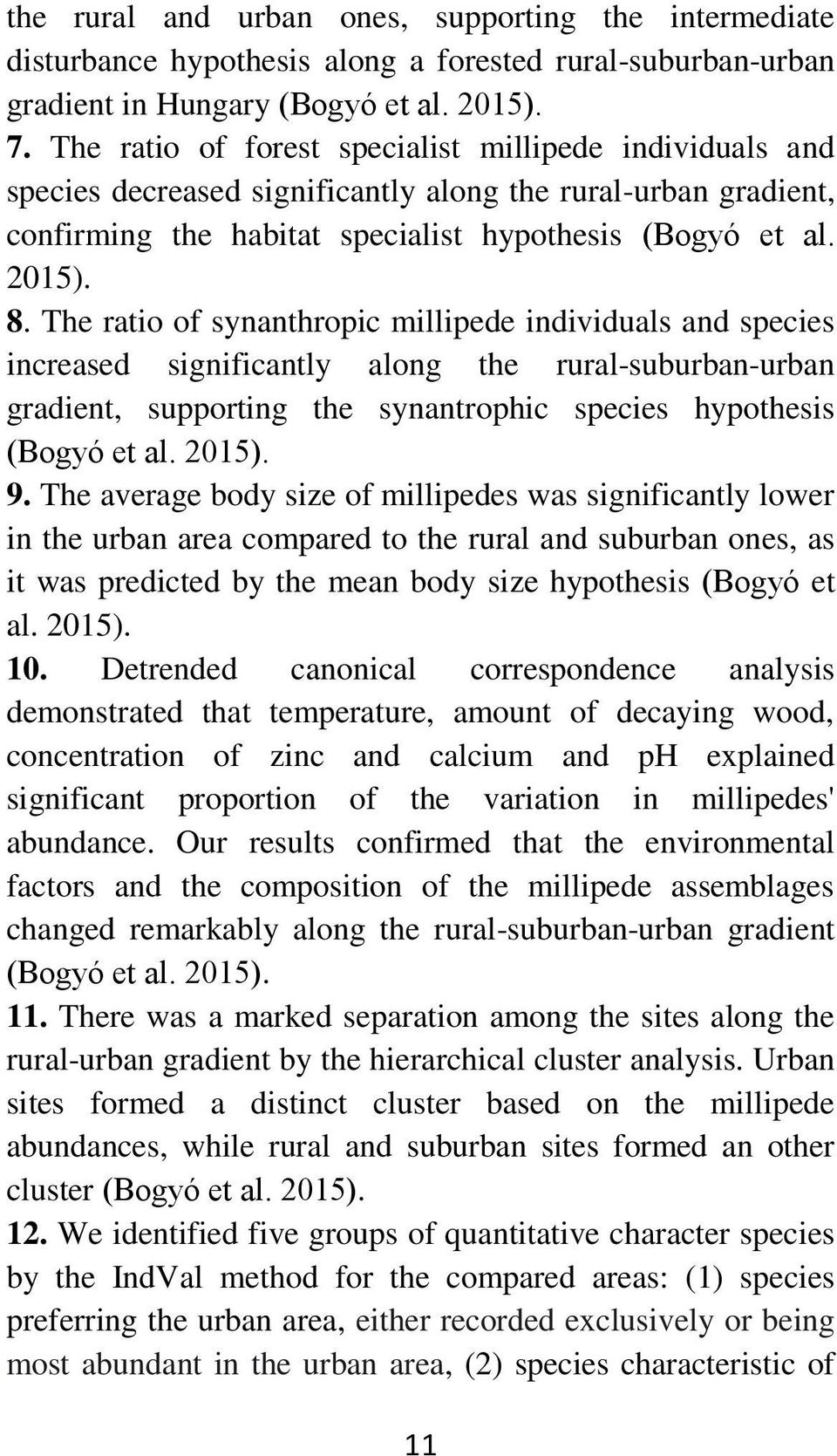 The ratio of synanthropic millipede individuals and species increased significantly along the rural-suburban-urban gradient, supporting the synantrophic species hypothesis (Bogyó et al. 2015). 9.