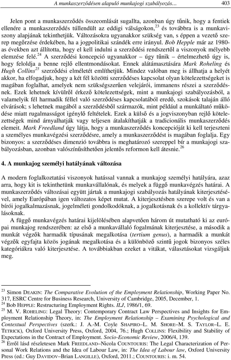 Bob Hepple már az 1980- as években azt állította, hogy el kell indulni a szerződési rendszertől a viszonyok mélyebb elemzése felé.