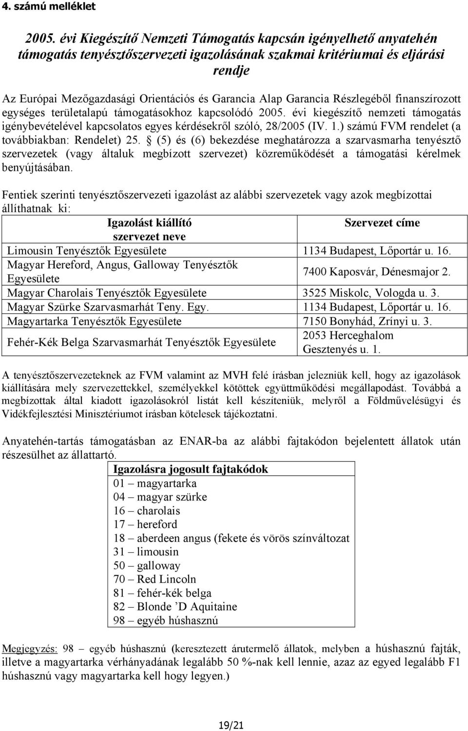 Garancia Részlegéből finanszírozott egységes területalapú támogatásokhoz kapcsolódó 2005. évi kiegészítő nemzeti támogatás igénybevételével kapcsolatos egyes kérdésekről szóló, 28/2005 (IV. 1.