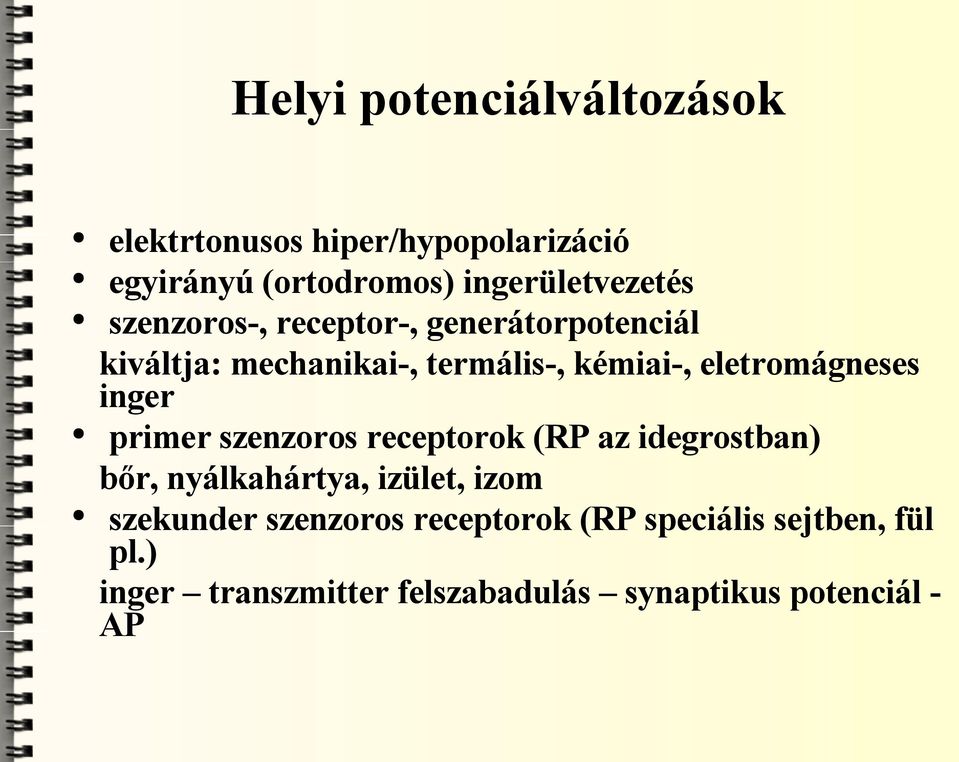 inger primer szenzoros receptorok (RP az idegrostban) bőr, nyálkahártya, izület, izom szekunder