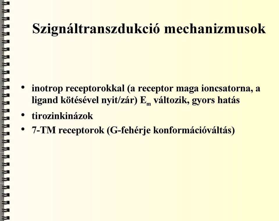 ligand kötésével nyit/zár) E m változik, gyors