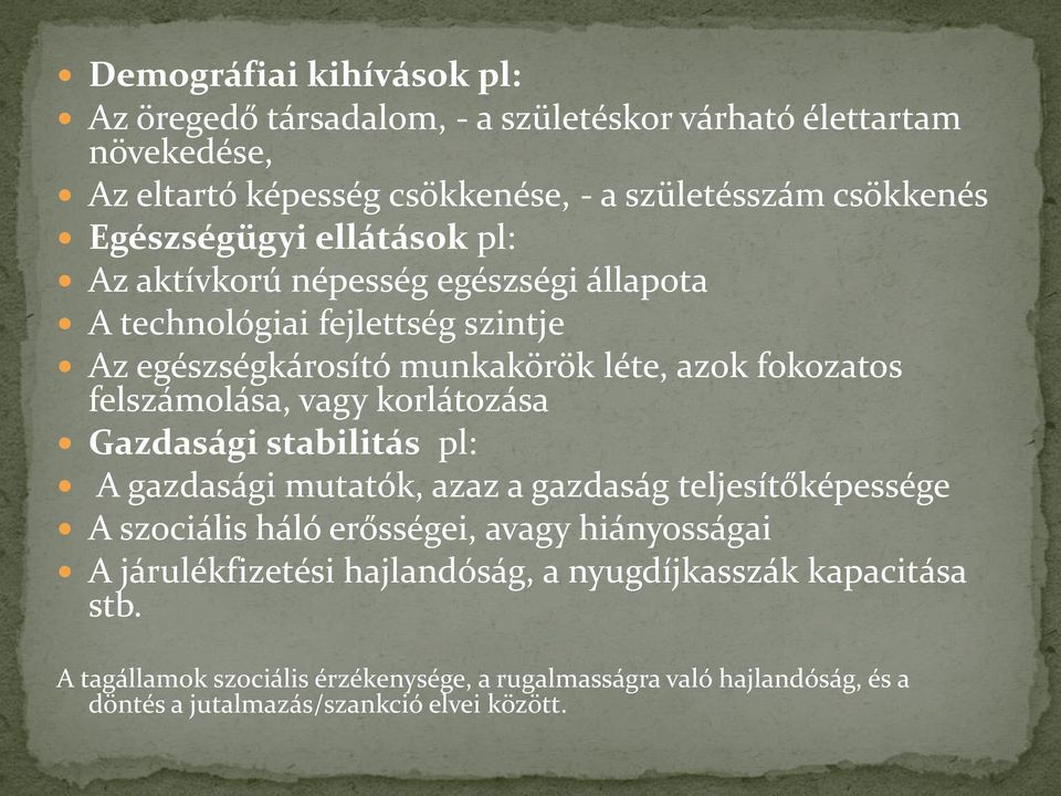felszámolása, vagy korlátozása Gazdasági stabilitás pl: A gazdasági mutatók, azaz a gazdaság teljesítőképessége A szociális háló erősségei, avagy hiányosságai A