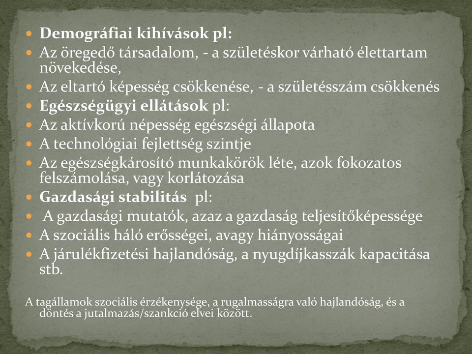 felszámolása, vagy korlátozása Gazdasági stabilitás pl: A gazdasági mutatók, azaz a gazdaság teljesítőképessége A szociális háló erősségei, avagy hiányosságai A