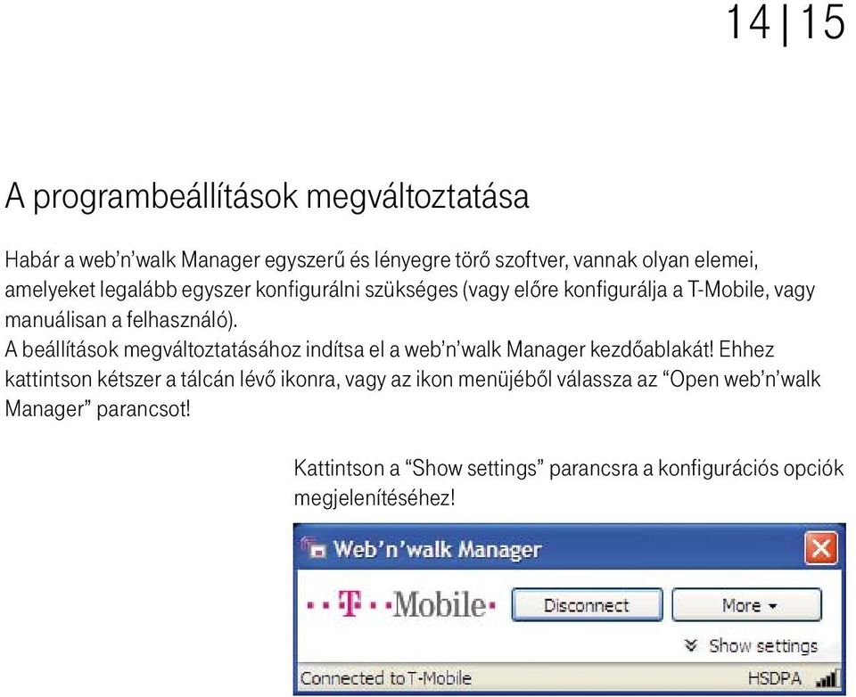 A beállítások megváltoztatásához indítsa el a web n walk Manager kezdôablakát!