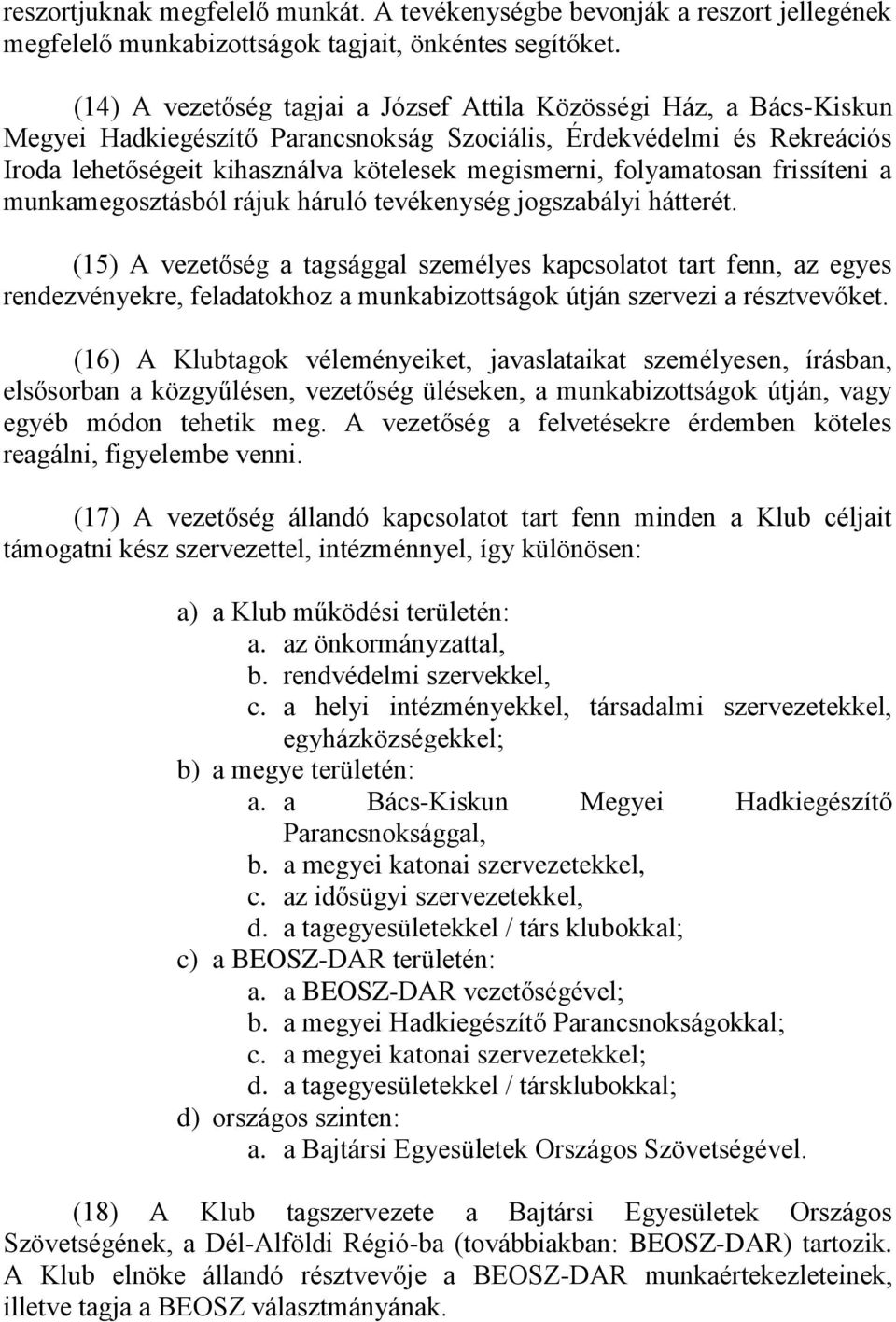 folyamatosan frissíteni a munkamegosztásból rájuk háruló tevékenység jogszabályi hátterét.