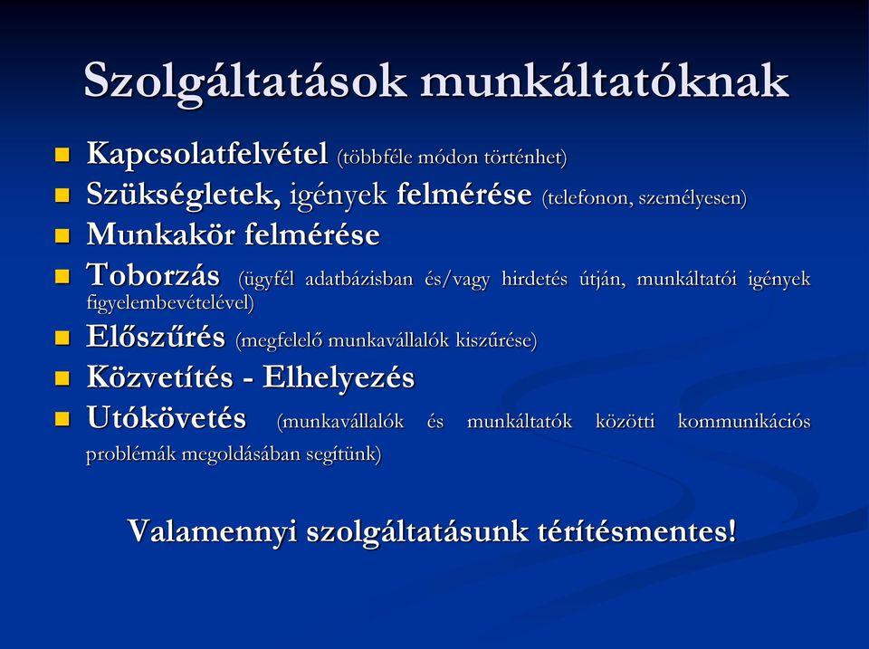 igények figyelembevételével) Előszűrés (megfelelő munkavállalók kiszűrése) Közvetítés - Elhelyezés Utókövetés