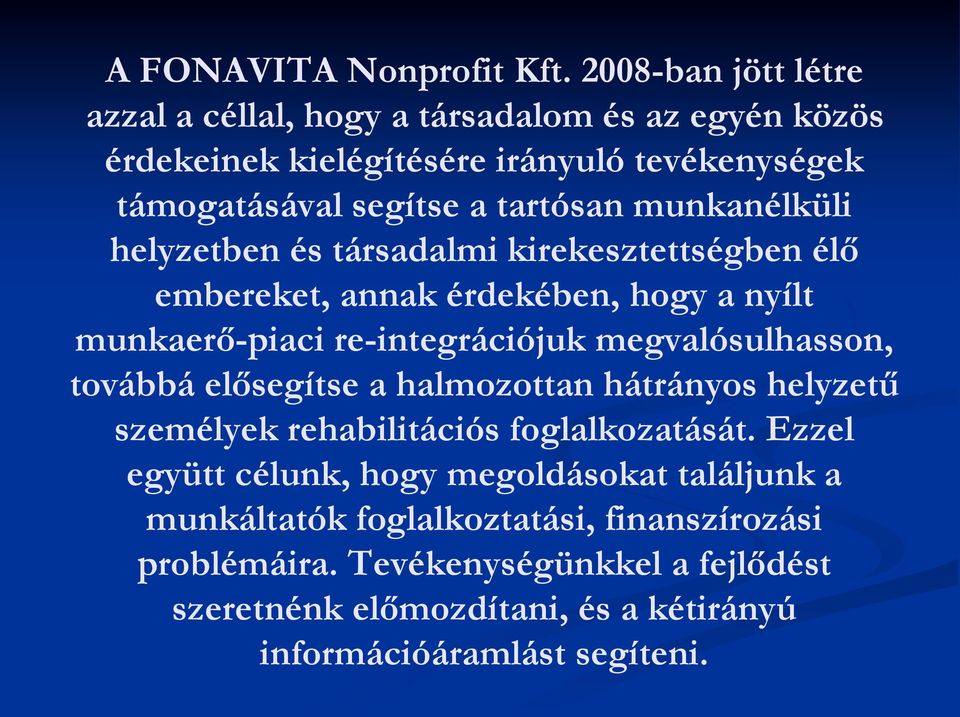 munkanélküli helyzetben és társadalmi kirekesztettségben élő embereket, annak érdekében, hogy a nyílt munkaerő-piaci re-integrációjuk megvalósulhasson,