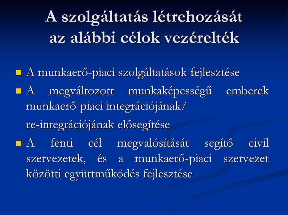 munkaerő-piaci integrációjának/ re-integrációjának elősegítése A fenti cél