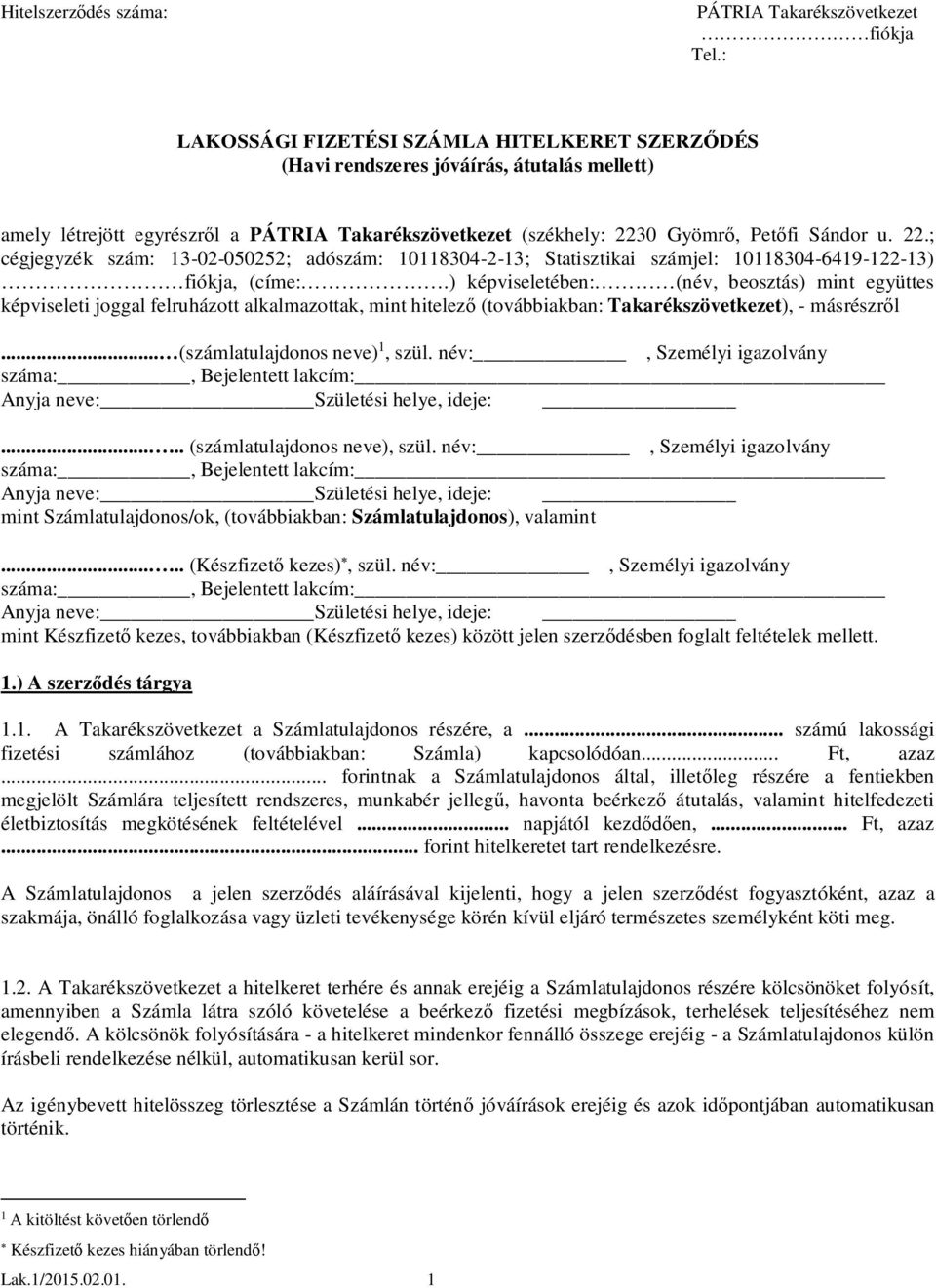 0 Gyömr, Pet fi Sándor u. 22.; cégjegyzék szám: 13-02-050252; adószám: 10118304-2-13; Statisztikai számjel: 10118304-6419-122-13) fiókja, (címe:.