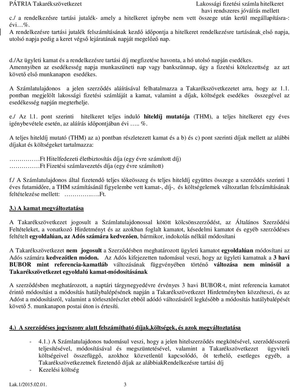 /az ügyleti kamat és a rendelkezésre tartási díj megfizetése havonta, a hó utolsó napján esedékes.