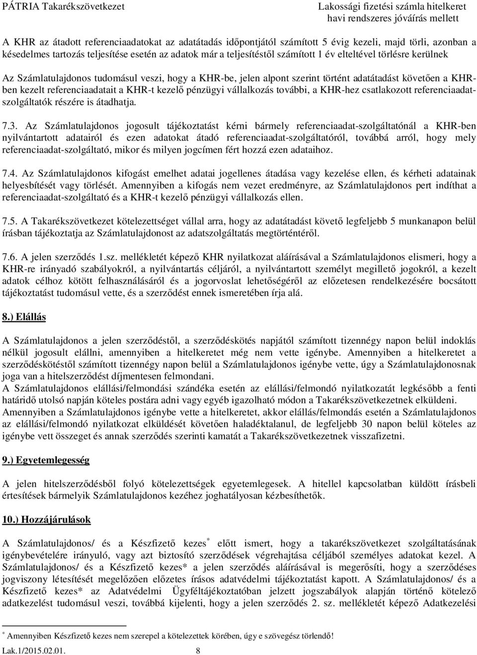 további, a KHR-hez csatlakozott referenciaadatszolgáltatók részére is átadhatja. 7.3.