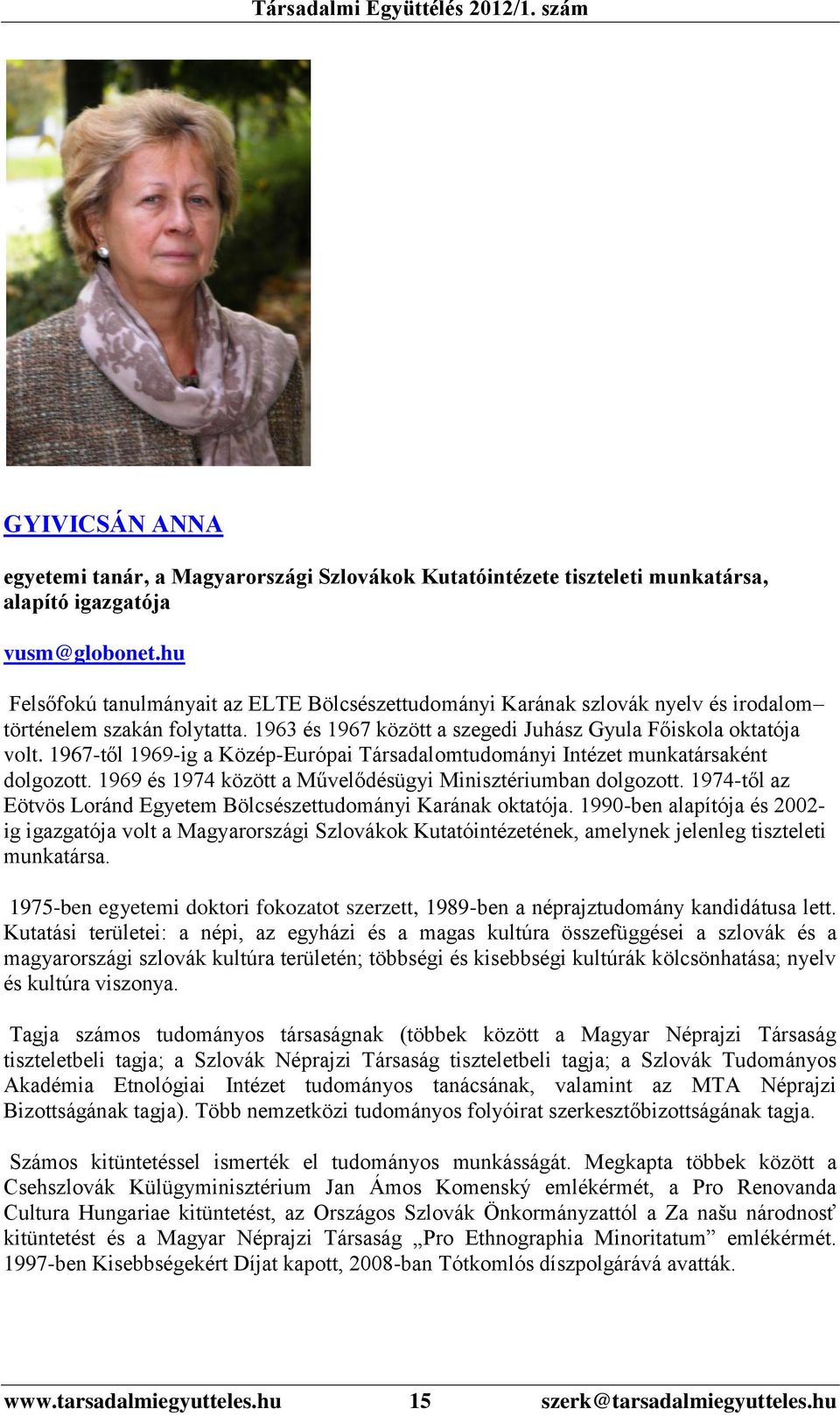 1967-től 1969-ig a Közép-Európai Társadalomtudományi Intézet munkatársaként dolgozott. 1969 és 1974 között a Művelődésügyi Minisztériumban dolgozott.