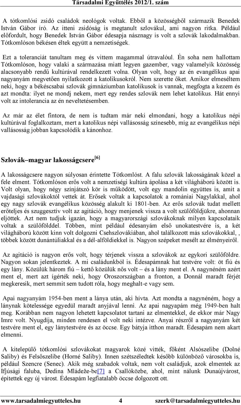 Ezt a toleranciát tanultam meg és vittem magammal útravalóul.