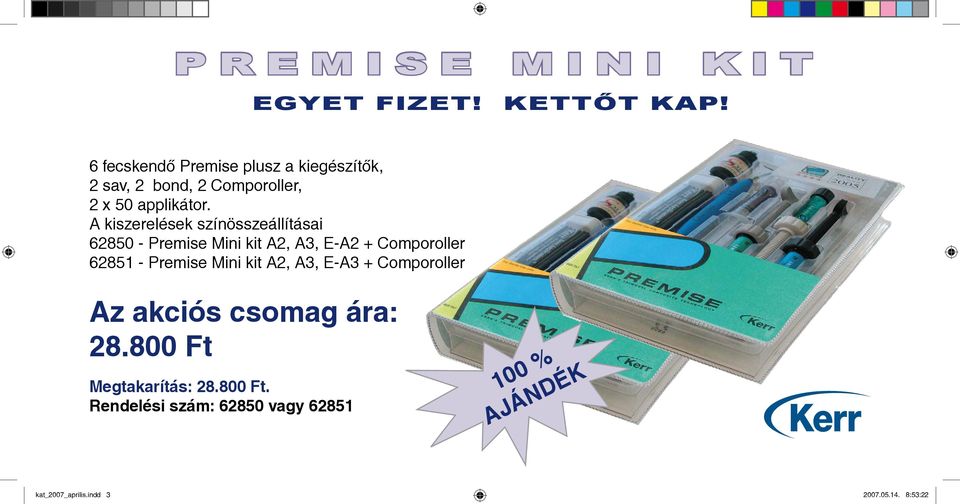 A kiszerelések színösszeállításai 62850 - Premise Mini kit A2, A3, E-A2 + Comporoller 62851 -