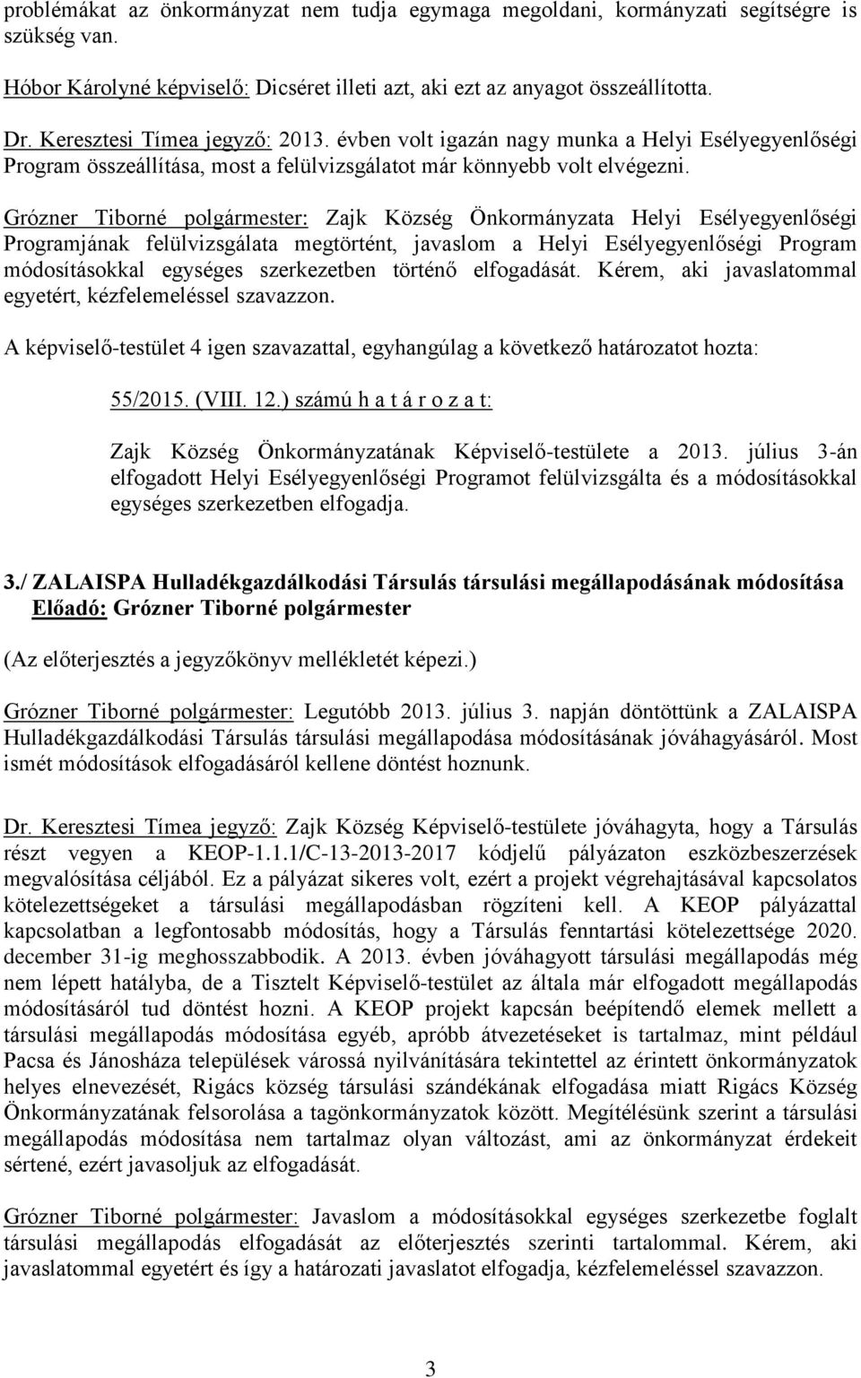 Grózner Tiborné polgármester: Zajk Község Önkormányzata Helyi Esélyegyenlőségi Programjának felülvizsgálata megtörtént, javaslom a Helyi Esélyegyenlőségi Program módosításokkal egységes szerkezetben