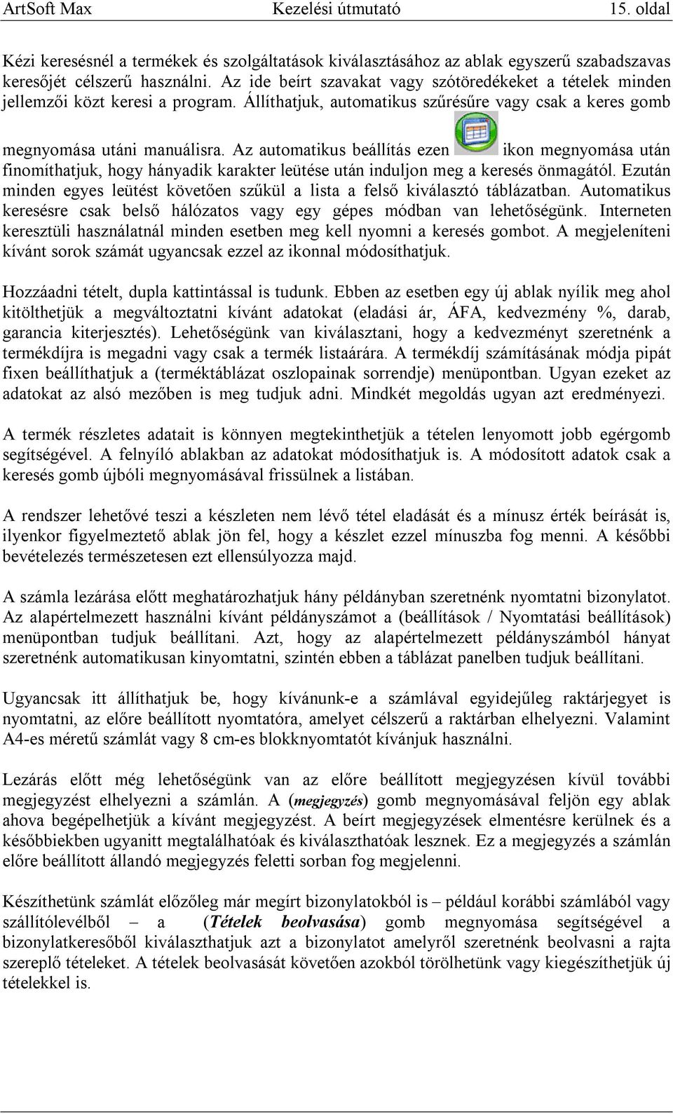 Az automatikus beállítás ezen ikon megnyomása után finomíthatjuk, hogy hányadik karakter leütése után induljon meg a keresés önmagától.