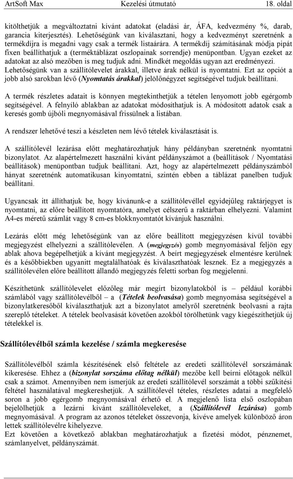 A termékdíj számításának módja pipát fixen beállíthatjuk a (terméktáblázat oszlopainak sorrendje) menüpontban. Ugyan ezeket az adatokat az alsó mezőben is meg tudjuk adni.