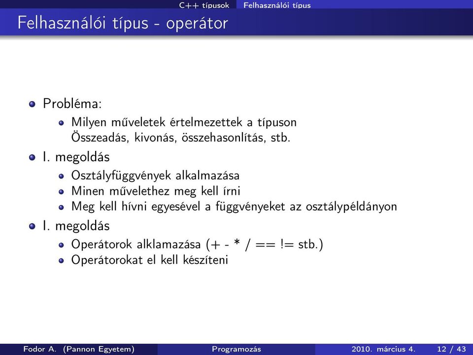 megoldás Osztályfüggvények alkalmazása Minen művelethez meg kell írni Meg kell hívni egyesével a