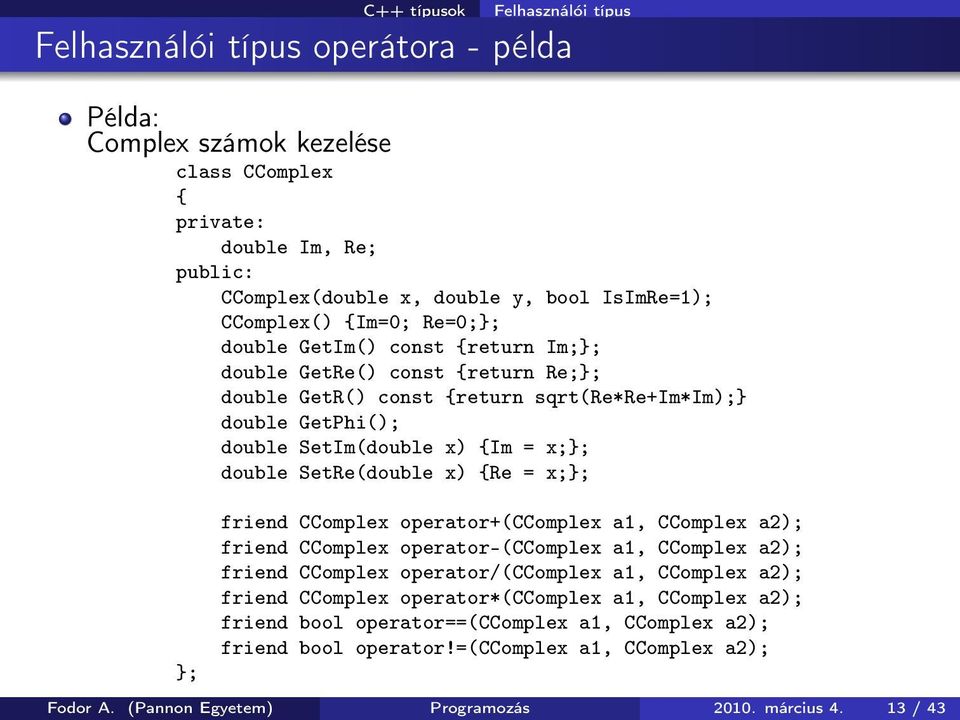 SetRe(double x) Re = x;}; }; friend CComplex operator+(ccomplex a1, CComplex a2); friend CComplex operator-(ccomplex a1, CComplex a2); friend CComplex operator/(ccomplex a1, CComplex a2); friend