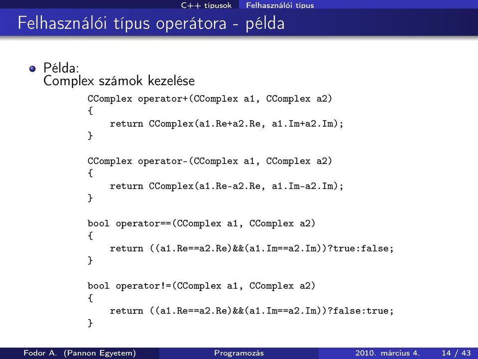 Re, a1.im-a2.im); } bool operator==(ccomplex a1, CComplex a2) return ((a1.re==a2.re)&&(a1.im==a2.im))?true:false; } bool operator!