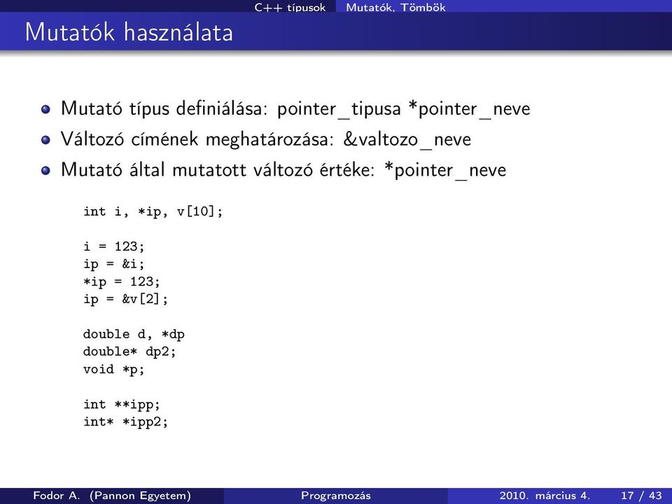 értéke: *pointer_neve int i, *ip, v[10]; i = 123; ip = &i; *ip = 123; ip = &v[2]; double d,