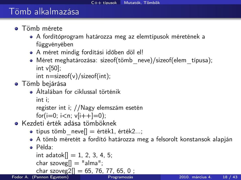 //Nagy elemszám esetén for(i=0; i<n; v[i++]=0); Kezdeti érték adása tömböknek tipus tömb_neve[] = érték1, érték2.