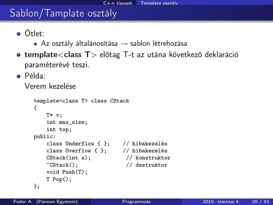 Verem kezelése template<class T> class CStack T* v; int max_size; int top; public: class Underflow }; // hibakezelés