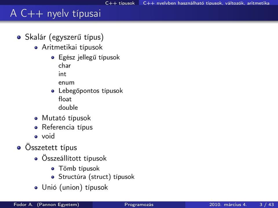 double Mutató típusok Referencia típus void Összetett típus Összeállított típusok Tömb típusok