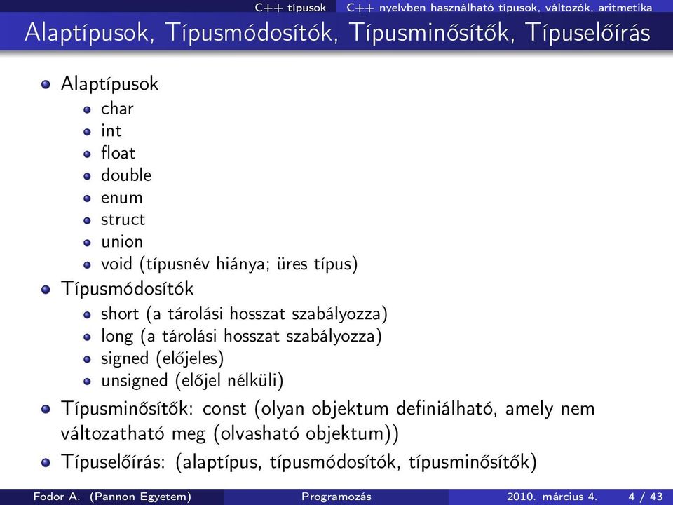 hosszat szabályozza) signed (előjeles) unsigned (előjel nélküli) Típusminősítők: const (olyan objektum definiálható, amely nem változatható