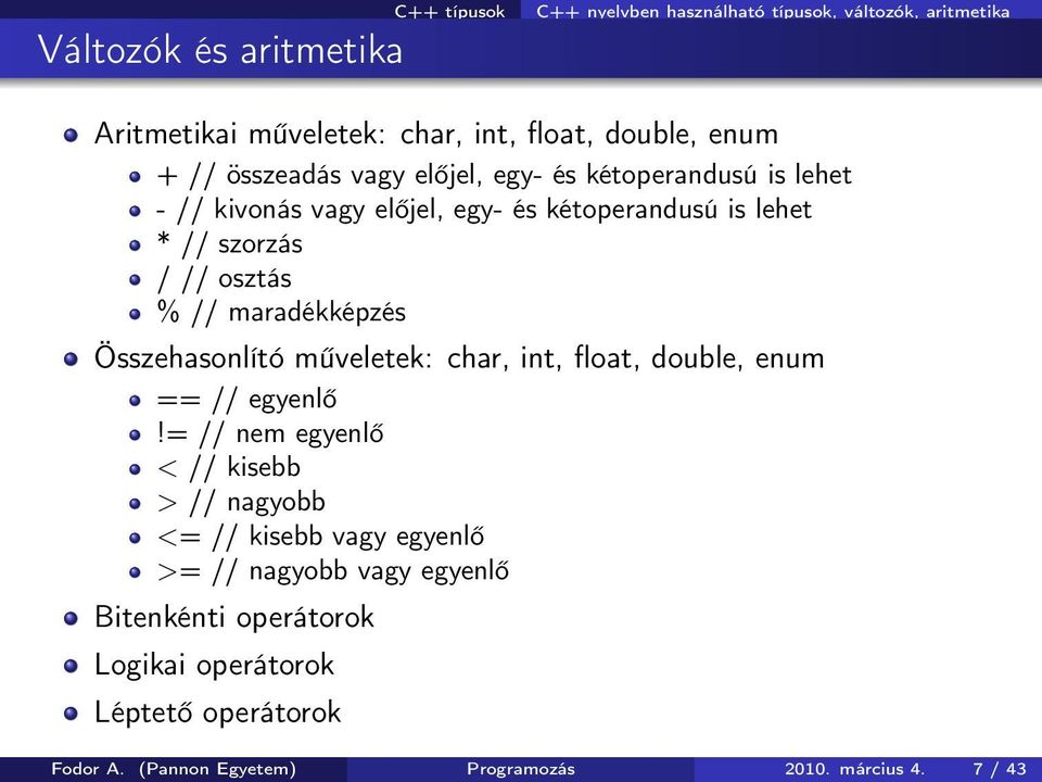 maradékképzés Összehasonlító műveletek: char, int, float, double, enum == // egyenlő!