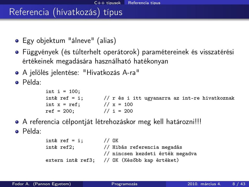 int-re hivatkoznak int x = ref; // x = 100 ref = 200; // i = 200 A referencia célpontját létrehozáskor meg kell határozni!