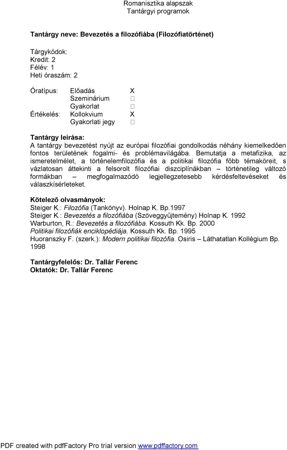Bemutatja a metafizika, az ismeretelmélet, a történelemfilozófia és a politikai filozófia főbb témaköreit, s vázlatosan áttekinti a felsorolt filozófiai diszciplínákban történetileg változó formákban