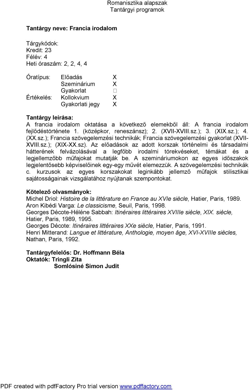 A szemináriumokon az egyes időszakok legjelentősebb képviselőinek egy-egy művét elemezzük. A szövegelemzési technikák c.