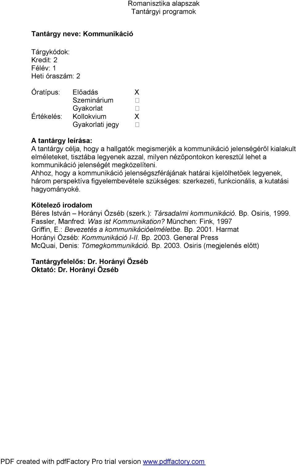 Ahhoz, hogy a kommunikáció jelenségszférájának határai kijelölhetőek legyenek, három perspektíva figyelembevétele szükséges: szerkezeti, funkcionális, a kutatási hagyományoké.