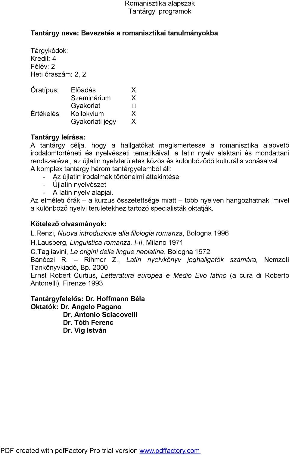 A komplex tantárgy három tantárgyelemből áll: - Az újlatin irodalmak történelmi áttekintése - Újlatin nyelvészet - A latin nyelv alapjai.