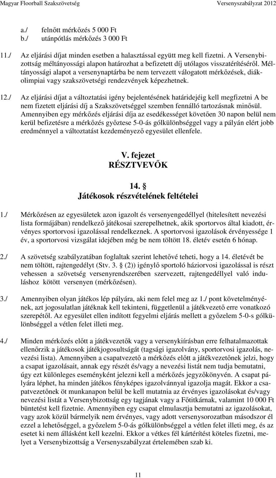 Méltányossági alapot a versenynaptárba be nem tervezett válogatott mérkőzések, diákolimpiai vagy szakszövetségi rendezvények képezhetnek. 12.