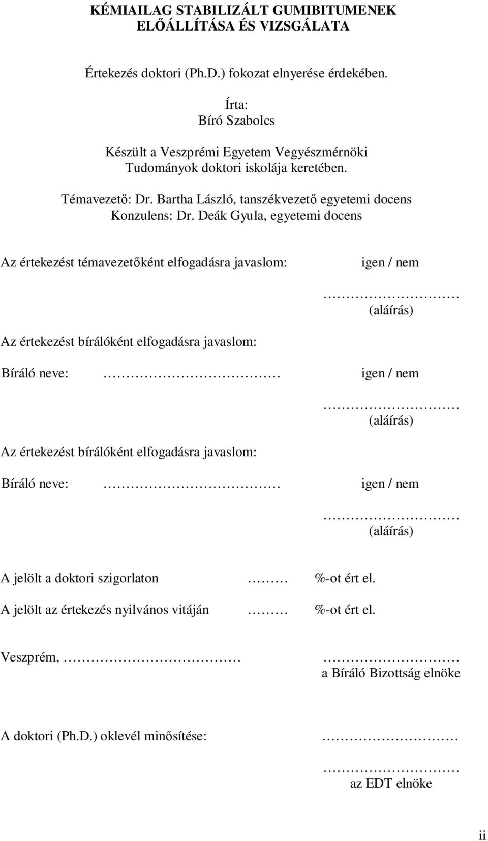 Deák Gyula, egyetemi docens Az értekezést témavezet ként elfogadásra javaslom: igen / nem (aláírás) Az értekezést bírálóként elfogadásra javaslom: Bíráló neve: igen / nem Az értekezést