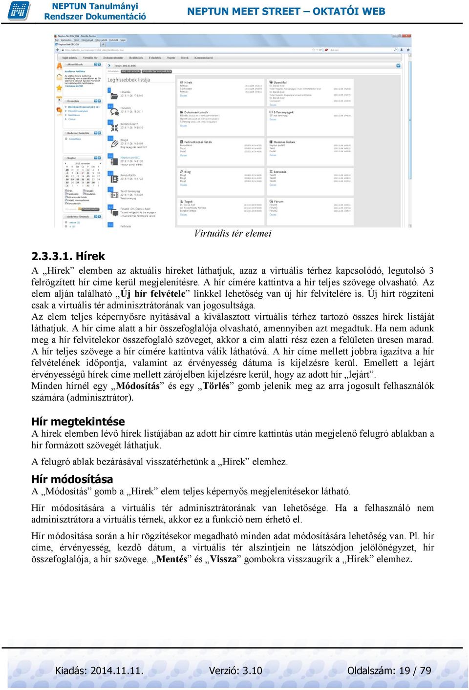 Új hírt rögzíteni csak a virtuális tér adminisztrátorának van jogosultsága. Az elem teljes képernyősre nyitásával a kiválasztott virtuális térhez tartozó összes hírek listáját láthatjuk.