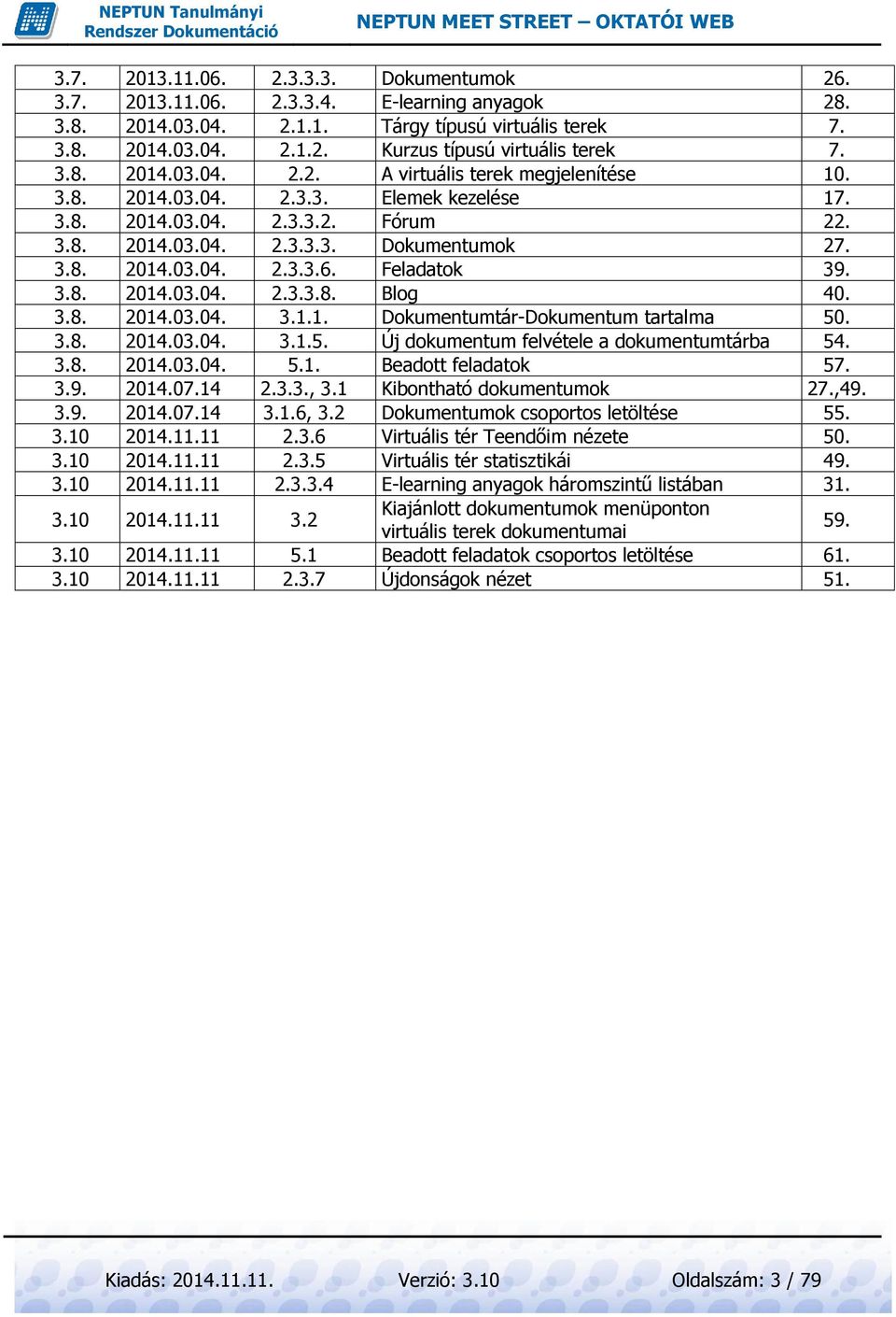 Feladatok 39. 3.8. 2014.03.04. 2.3.3.8. Blog 40. 3.8. 2014.03.04. 3.1.1. Dokumentumtár-Dokumentum tartalma 50. 3.8. 2014.03.04. 3.1.5. Új dokumentum felvétele a dokumentumtárba 54. 3.8. 2014.03.04. 5.1. Beadott feladatok 57.